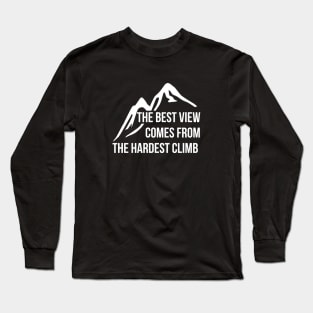 The best view comes from the hardest climb T-shirt Long Sleeve T-Shirt